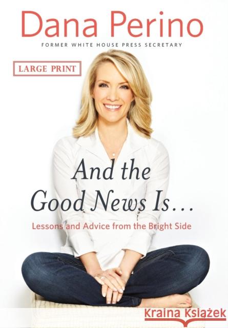 And the Good News Is...: Lessons and Advice from the Bright Side