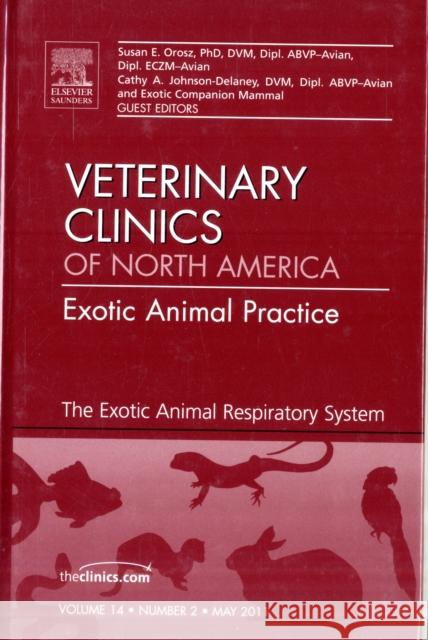 The Exotic Animal Respiratory System Medicine, An Issue of Veterinary Clinics: Exotic Animal Practice