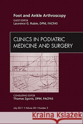 Foot and Ankle Arthroscopy, an Issue of Clinics in Podiatric Medicine and Surgery: Volume 28-3