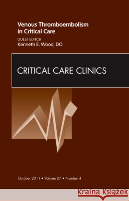 Venous Thromboembolism in Critical Care, an Issue of Critical Care Clinics: Volume 27-4