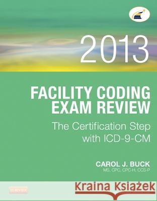 Facility Coding Exam Review 2013: The Certification Step with ICD-9-CM