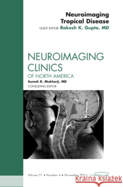 Neuroimaging Tropical Disease, an Issue of Neuroimaging Clinics: Volume 21-4