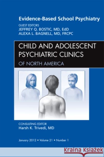 Evidence-Based School Psychiatry, an Issue of Child and Adolescent Psychiatric Clinics of North America: Volume 21-1