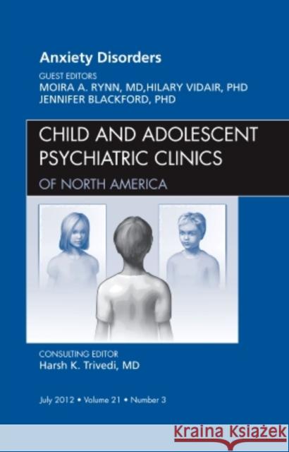 Anxiety Disorders, an Issue of Child and Adolescent Psychiatric Clinics of North America: Volume 21-3