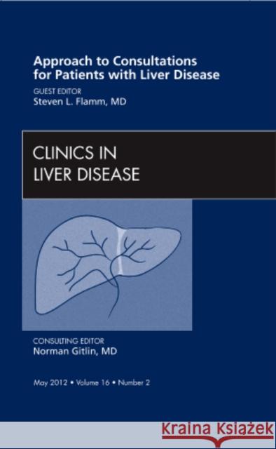 Approach to Consultations for Patients with Liver Disease, an Issue of Clinics in Liver Disease: Volume 16-2