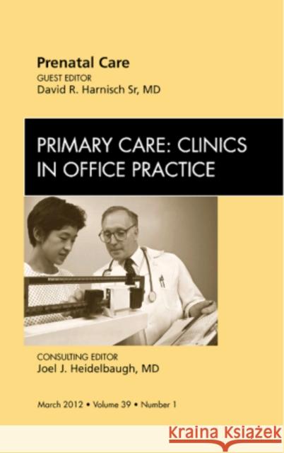 Prenatal Care, an Issue of Primary Care Clinics in Office Practice: Volume 39-1