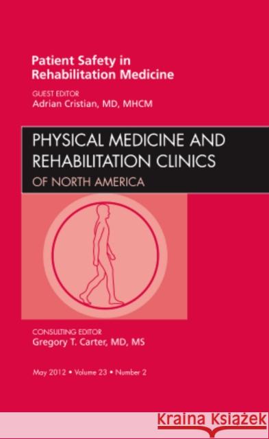 Patient Safety in Rehabilitation Medicine, an Issue of Physical Medicine and Rehabilitation Clinics: Volume 23-2