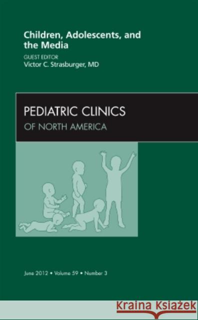 Children, Adolescents, and the Media, an Issue of Pediatric Clinics: Volume 59-3