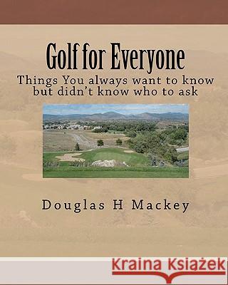 Golf for Everyone: Things You always want to know but didn't know who to ask