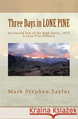 Three Days in LONE PINE: An Untold Tale of the High Sierra, 1873