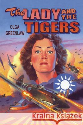 The Lady and the Tigers: The story of the remarkable woman who served with the Flying Tigers in Burma and China, 1941-1942