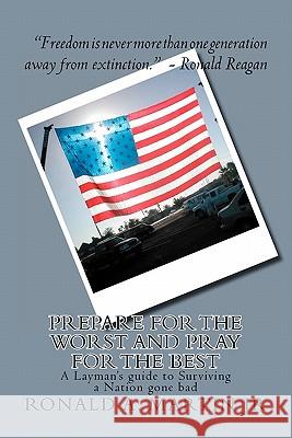 Prepare for the Worst and Pray for the Best: A Layman's guide to Surviving a Nation gone bad