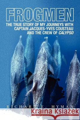 Frogmen: The True Story of My Journeys with Captain Jacques-Yves Cousteau and the Crew of Calypso