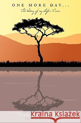 One More Day...: The Story of my Life's Crisis