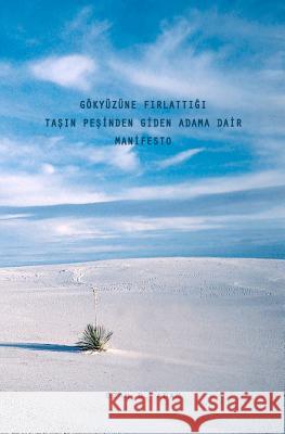 Gokyuzune Fırlattıgı Tasın Pesinden Giden Adama Dair Manifesto