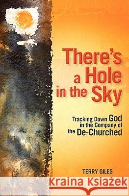 There's a Hole in the Sky: Tracking Down God in the Company of the De-Churched