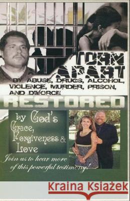 Torn Apart / Restored: An autobiography of a young couple torn apart by drugs, alcohol, violence, prison and divorce.