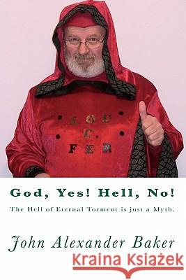 God, Yes! Hell, No!: The Hell of Eternal Torment is just a Myth.