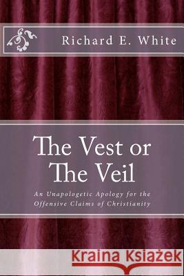 The Vest or The Veil: An unapologetic apology for the offensive claims of Jesus Christ