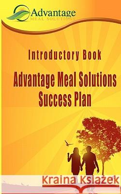 Introductory Book: Advantage Meal Solutions Success Plan: One of the most affordable home-based cooking self-employment opportunities you