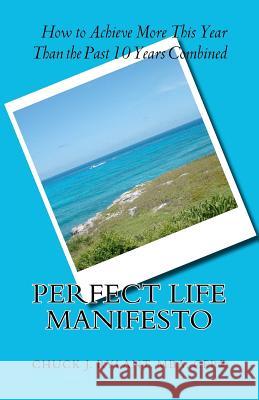 Perfect Life Manifesto: How to Achieve more this year than the past 10 years combined