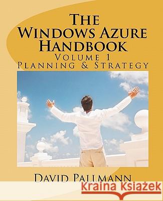 The Windows Azure Handbook, Volume 1: Planning & Strategy: Windows Azure for Business and Technical Decision Makers