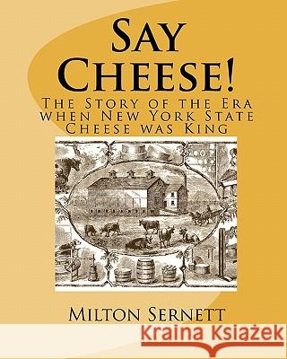 Say Cheese!: The Story of the Era when New York State Cheese was King