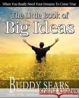 The Little Book of Big Ideas: When You Really Need Your Dreams To Come True