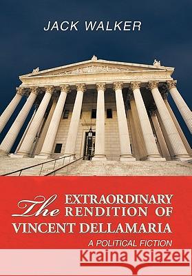 The Extraordinary Rendition of Vincent Dellmaria: A Political Fiction