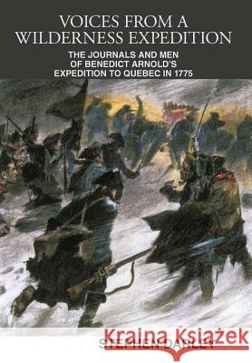 Voices from a Wilderness Expedition: The Journals and Men of Benedict Arnold's Expedition to Quebec in 1775