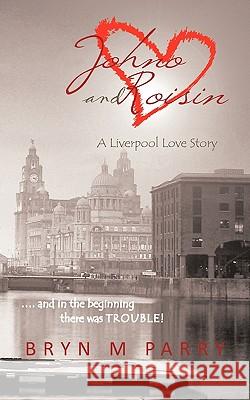 Johno and Roisin- A Liverpool Love Story: .... and in the Beginning There Was Trouble!