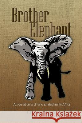 Brother Elephant: A Story about a Girl and an Elephant in Africa