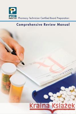 Pharmacy Technician Certified Board Preparation: Comprehensive Review Manual: Comprehensive Review Manual