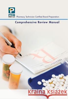 Pharmacy Technician Certified Board Preparation: Comprehensive Review Manual: Comprehensive Review Manual