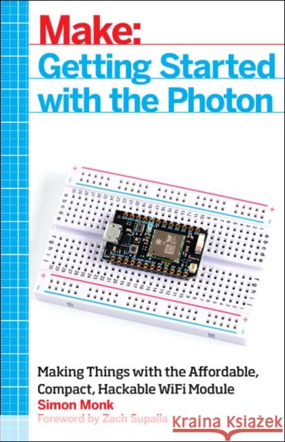 Getting Started with the Photon: Making Things with the Affordable, Compact, Hackable Wifi Module