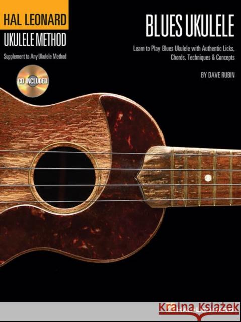 Hal Leonard Blues Ukulele: Learn to Play Blues with Authentic Licks, Chords, Techniques & Concepts