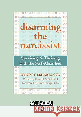 Disarming the Narcissist: Surviving & Thriving with the Self-Absorbed (Easyread Large Edition)