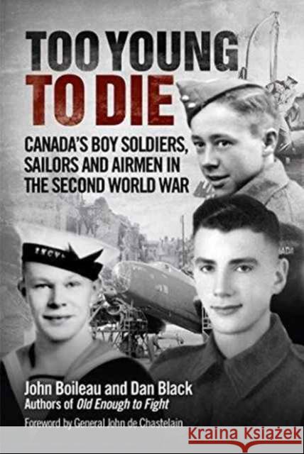 Too Young to Die: Canada's Boy Soldiers, Sailors and Airmen in the Second World War