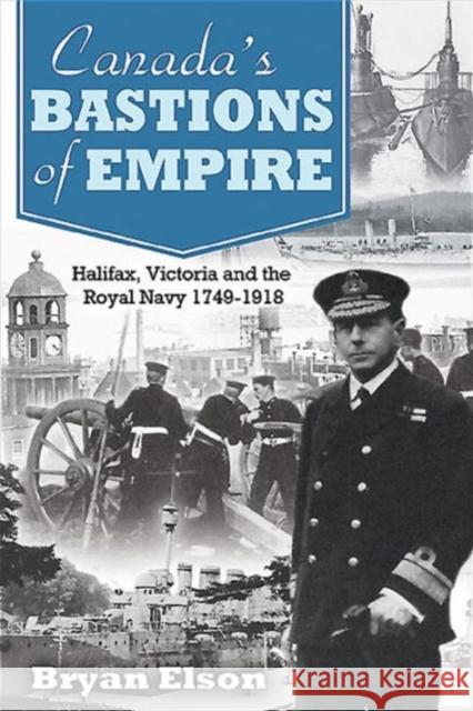 Canada's Bastions of Empire: Halifax, Victoria and the Royal Navy 1749-1918