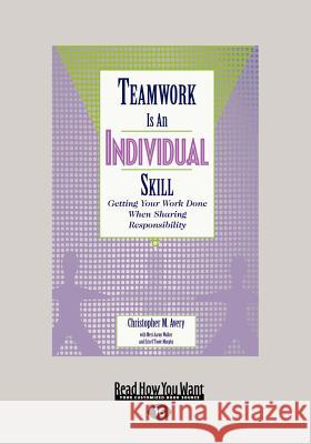 Teamwork Is an Individual Skill: Getting Your Work Done When Sharing Responsibility (Large Print 16pt)