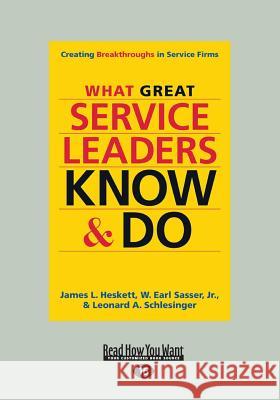 What Great Service Leaders Know and Do: Creating Breakthroughs in Service Firms (Large Print 16pt)