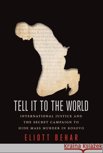 Tell It to the World: International Justice and the Secret Campaign to Hide Mass Murder in Kosovo