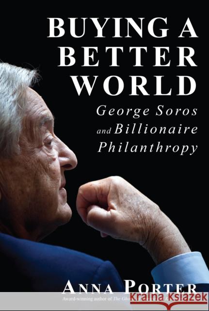 Buying a Better World: George Soros and Billionaire Philanthropy