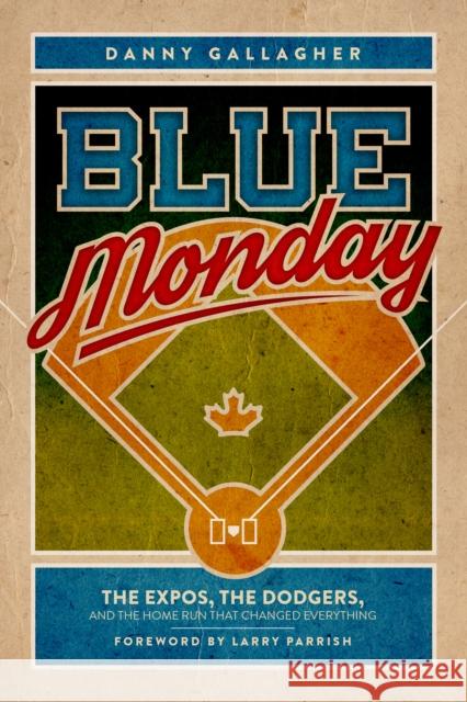 Blue Monday: The Expos, the Dodgers, and the Home Run That Changed Everything