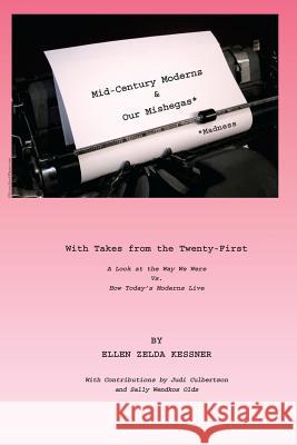 Mid-Century Moderns and Our Mishegas* with Takes from the Twenty-First *Madness: A Look at the Way We Were vs How Today's Moderns Live