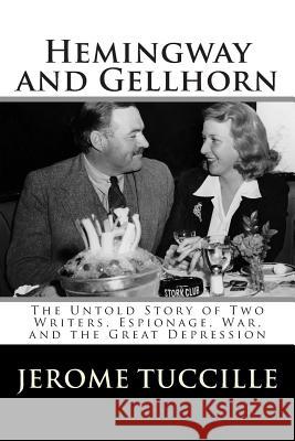 Hemingway and Gellhorn: The Untold Story of Two Writers, Espionage, War, and the Great Depression