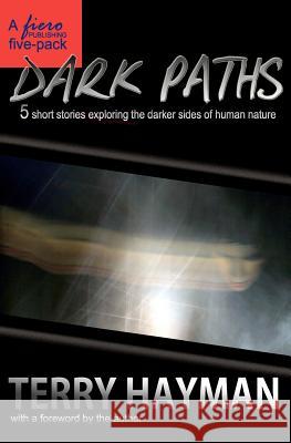 Dark Paths: 5 short stories exploring the darker sides of human nature