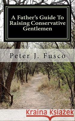 A Father's Guide To Raising Conservative Gentlemen: And Saving America At The Same Time