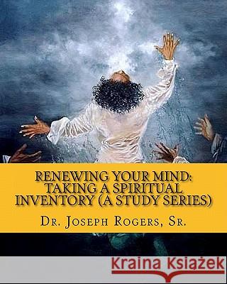 Renewing Your Mind: Taking a Spiritual Inventory (a Study Series): Transforming for Spiritual Engagement