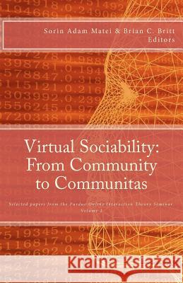Virtual Sociability: From Community to Communitas: Selected papers from the Purdue Online Interaction Theory Seminar, vol. 1